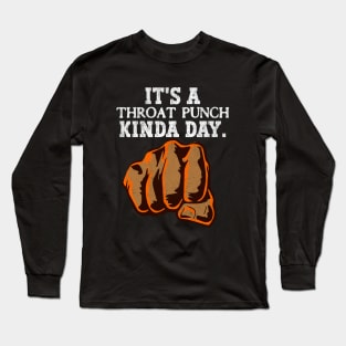 Funny Sarcasm Introvert Gag It's A Throat Punch Kinda Day Long Sleeve T-Shirt